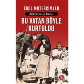 ONLAR BIZIM İÇİN ÖLDÜLER BU VATAN BÖYLE KURTULDU - EROL MÜTERCİMLER (ISBN:9789752977013)