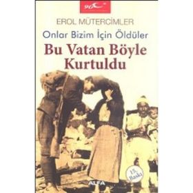 ONLAR BIZIM İÇİN ÖLDÜLER BU VATAN BÖYLE KURTULDU - EROL MÜTERCİMLER