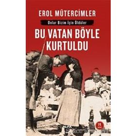 ONLAR BIZIM İÇİN ÖLDÜLER BU VATAN BÖYLE KURTULDU - EROL MÜTERCİMLER