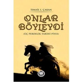 Onlar Böyleydi - Üç Perdelik Tarihi Piyes - Prof. Dr. İ. Lütfi Çakan