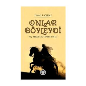 Onlar Böyleydi - Üç Perdelik Tarihi Piyes - Prof. Dr. İ. Lütfi Çakan
