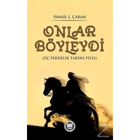 Onlar Böyleydi - Üç Perdelik Tarihi Piyes - Prof. Dr. İ. Lütfi Çakan