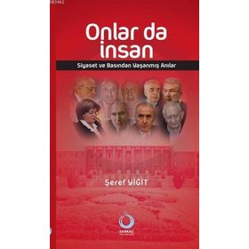 ONLAR DA İNSAN SIYASET VE BASINDAN YAŞANMIŞ ANILAR - ŞEREF YİĞİT