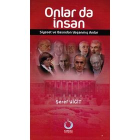 ONLAR DA İNSAN SIYASET VE BASINDAN YAŞANMIŞ ANILAR - ŞEREF YİĞİT