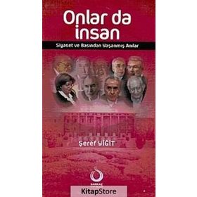 ONLAR DA İNSAN SIYASET VE BASINDAN YAŞANMIŞ ANILAR - ŞEREF YİĞİT