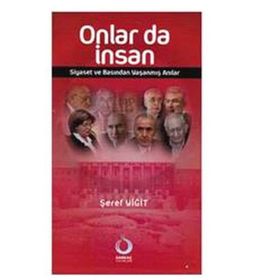 ONLAR DA İNSAN SIYASET VE BASINDAN YAŞANMIŞ ANILAR - ŞEREF YİĞİT