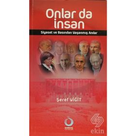 ONLAR DA İNSAN SIYASET VE BASINDAN YAŞANMIŞ ANILAR - ŞEREF YİĞİT