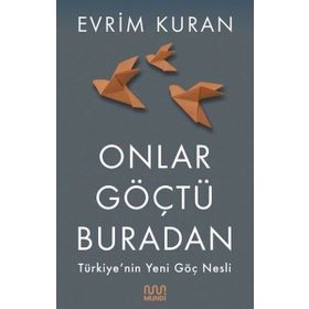 Onlar Göçtü Buradan-Türkiye'nin Yeni Göç Nesli - 9786057432667