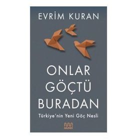 Onlar Göçtü Buradan-Türkiye'nin Yeni Göç Nesli - 9786057432667