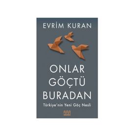 Onlar Göçtü Buradan-Türkiye'nin Yeni Göç Nesli - 9786057432667