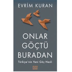 Onlar Göçtü Buradan-Türkiye'nin Yeni Göç Nesli - 9786057432667