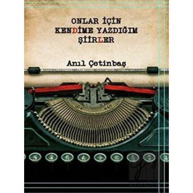 Onlar için Kendime Yazdığım Şiirler - Anıl Çetinbaş
