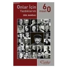 ONLAR İÇIN YAZDIKLARIM - 60 İNSAN - EROL MANISALI