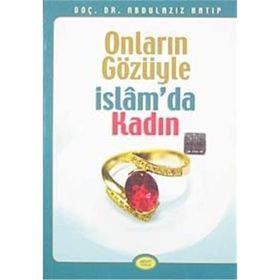 ONLARIN GÖZÜYLE İSLAM'DA KADIN - ABDÜLAZİZ HATIP