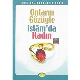 ONLARIN GÖZÜYLE İSLAM'DA KADIN - ABDÜLAZİZ HATIP