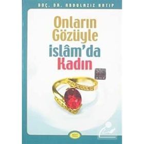 ONLARIN GÖZÜYLE İSLAM'DA KADIN - ABDÜLAZİZ HATIP