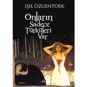 ONLARIN SADECE TÜRKÜLERI VAR - IŞIL ÖZGENTÜRK