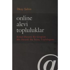 ONLINE ALEVI TOPLULUKLAR RITÜEL DESENLI BIR GRUPTAN MIT DESENLI BIR İNANÇ TOPLULUĞUNA - İLKAY ŞAHIN