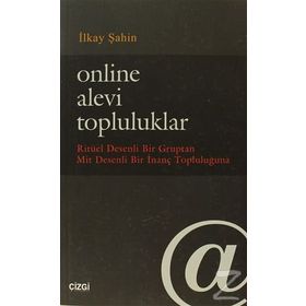 ONLINE ALEVI TOPLULUKLAR RITÜEL DESENLI BIR GRUPTAN MIT DESENLI BIR İNANÇ TOPLULUĞUNA - İLKAY ŞAHIN