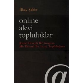 ONLINE ALEVI TOPLULUKLAR RITÜEL DESENLI BIR GRUPTAN MIT DESENLI BIR İNANÇ TOPLULUĞUNA - İLKAY ŞAHIN