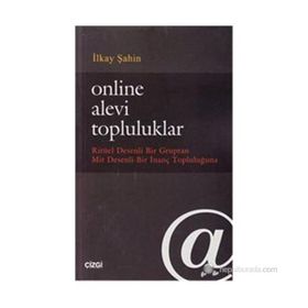 ONLINE ALEVI TOPLULUKLAR RITÜEL DESENLI BIR GRUPTAN MIT DESENLI BIR İNANÇ TOPLULUĞUNA - İLKAY ŞAHIN