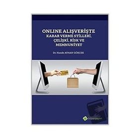 Online Alışverişte Karar Verme Stilleri Çelişki Risk ve Memnuniyet - Hande Ayhan Gökçek