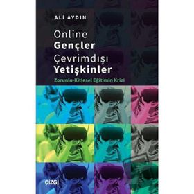 Online Gençler Çevrimdışı Yetişkinler Zorunlu Kitlesel Eğitimin Krizi - Ali Aydın