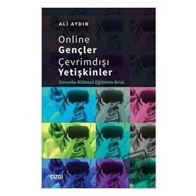 Online Gençler Çevrimdışı Yetişkinler Zorunlu Kitlesel Eğitimin Krizi - Ali Aydın
