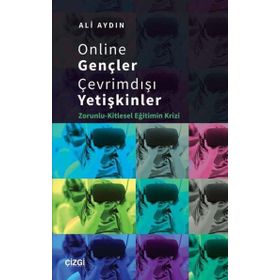 Online Gençler Çevrimdışı Yetişkinler Zorunlu Kitlesel Eğitimin Krizi - Ali Aydın