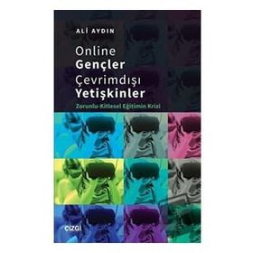 Online Gençler Çevrimdışı Yetişkinler Zorunlu Kitlesel Eğitimin Krizi - Ali Aydın
