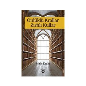 Önlüklü Krallar Zırhlı Kullar Melis Kutlu