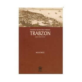 Onsekinci Yüzyılın İkinci Yarısında Trabzon - Melek Öksüz