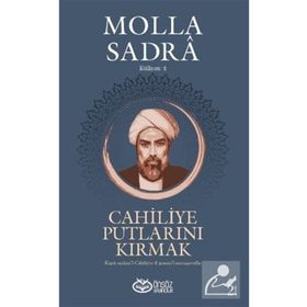 Önsöz Yayıncılık Cahiliye Putlarını Kırmak Molla Sadra Külliyatı 4