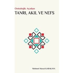 Ontolojik Açıdan Tanrı Akıl ve Nefs - Mehmet Murat Karakaya
