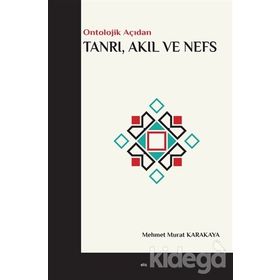 Ontolojik Açıdan Tanrı Akıl ve Nefs - Mehmet Murat Karakaya