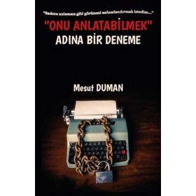 Onu Anlatabilmek Adına Bir Deneme - Mesut Duman