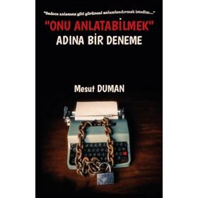 Onu Anlatabilmek Adına Bir Deneme - Mesut Duman
