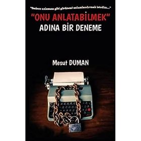 Onu Anlatabilmek Adına Bir Deneme - Mesut Duman