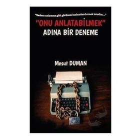 Onu Anlatabilmek Adına Bir Deneme - Mesut Duman