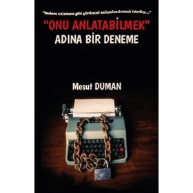 Onu Anlatabilmek Adına Bir Deneme - Mesut Duman