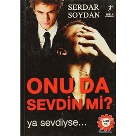 ONU DA SEVDIN MI? YA SEVDIYSE... - SERDAR SOYDAN