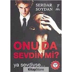 ONU DA SEVDIN MI? YA SEVDIYSE... - SERDAR SOYDAN
