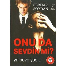ONU DA SEVDIN MI? YA SEVDIYSE... - SERDAR SOYDAN