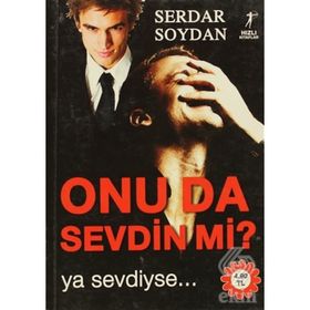 ONU DA SEVDIN MI? YA SEVDIYSE... - SERDAR SOYDAN