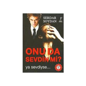 ONU DA SEVDIN MI? YA SEVDIYSE... - SERDAR SOYDAN