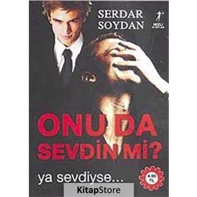 ONU DA SEVDIN MI? YA SEVDIYSE... - SERDAR SOYDAN