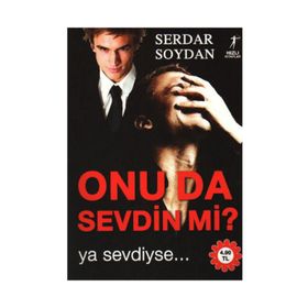ONU DA SEVDIN MI? YA SEVDIYSE... - SERDAR SOYDAN