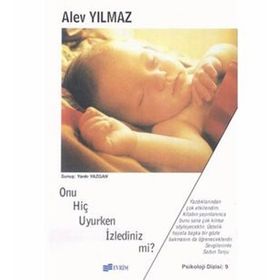 Onu Hiç Uyurken İzlediniz Mi - Alev Yılmaz