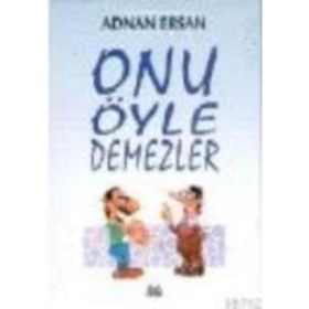 ONU ÖYLE DEMEZLER - ADNAN ERSAN