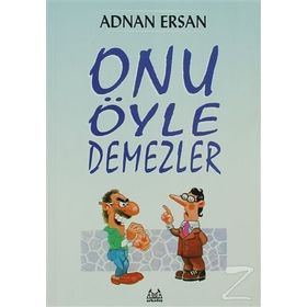 ONU ÖYLE DEMEZLER - ADNAN ERSAN
